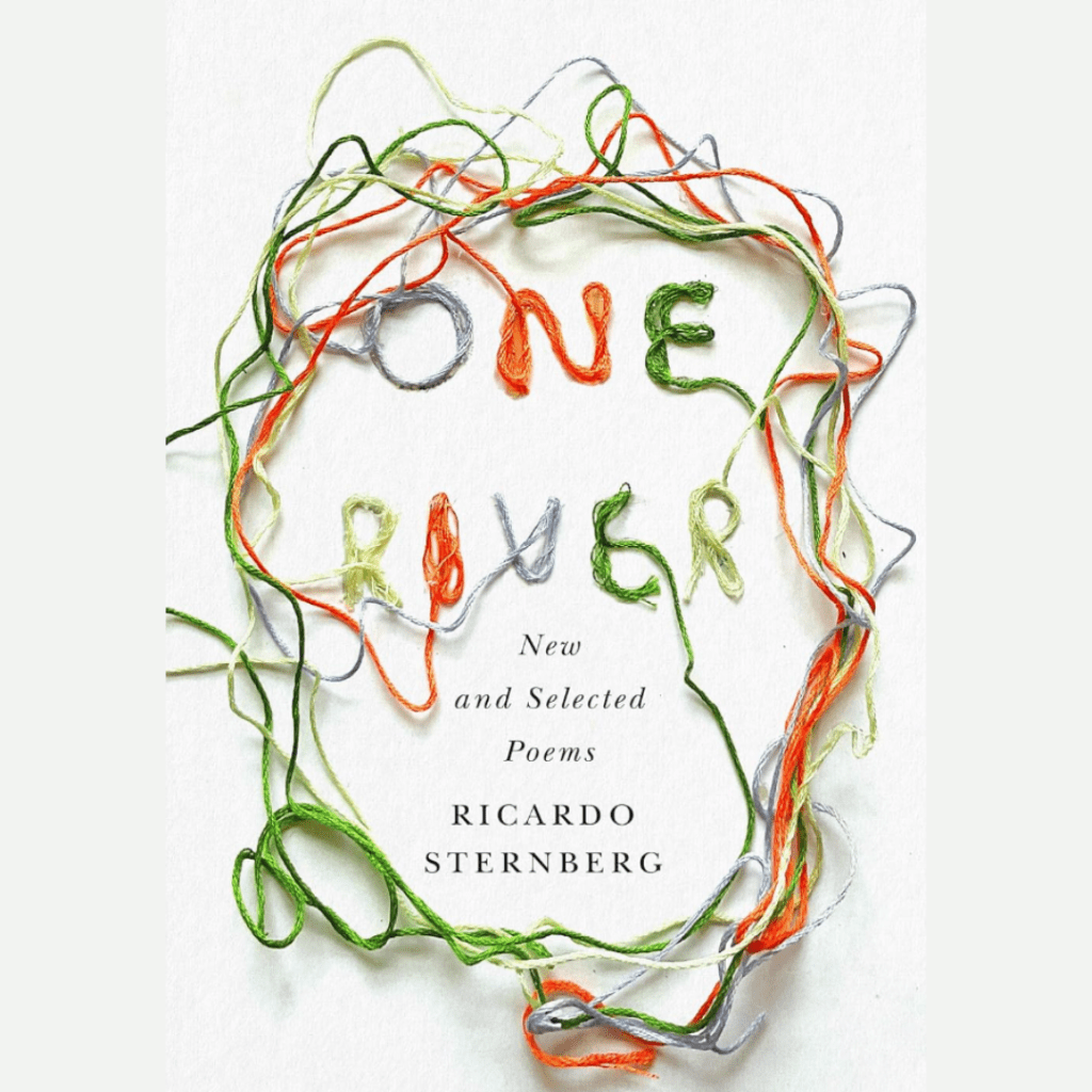 Grand Tuning and An Incongruous Discipline: A review of One River: New & Selected Poems  by Ricardo Sternberg (Signal&nbsp;Editions)