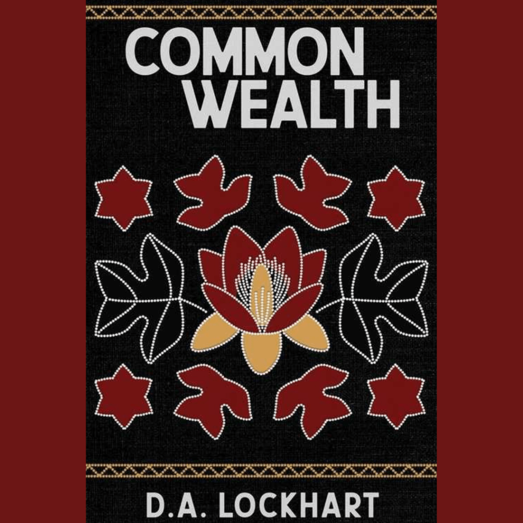 Stillness & Restlessness: A Review of D.A. Lockhart’s “Commonwealth” (Kegedonce Press&nbsp;2025)